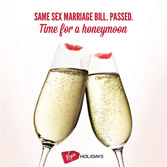 Virgin Holidays - Same-sex marriage bill. Passed. Time for a honeymoon.